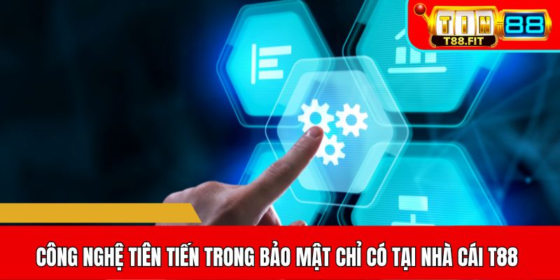 Công nghệ tiên tiến trong bảo mật chỉ có tại nhà cái T88
