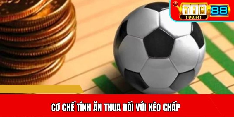 Cơ chế tính ăn thua đối với kèo chấp