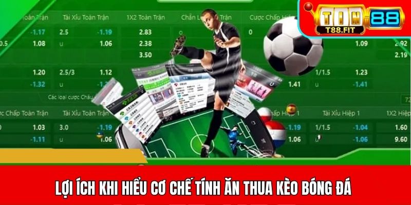 Lợi ích khi hiểu cơ chế tính ăn thua kèo bóng đá