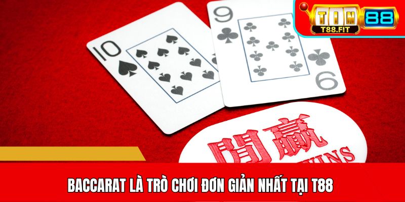 Baccarat là trò chơi đơn giản nhất tại T88