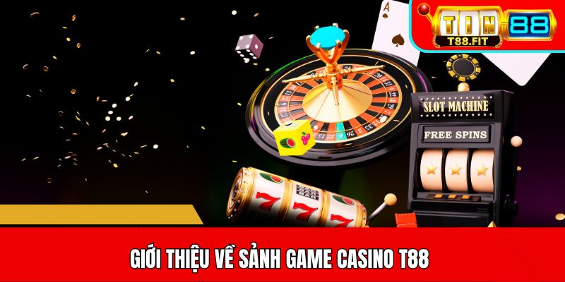 Giới thiệu về sảnh game casino T88