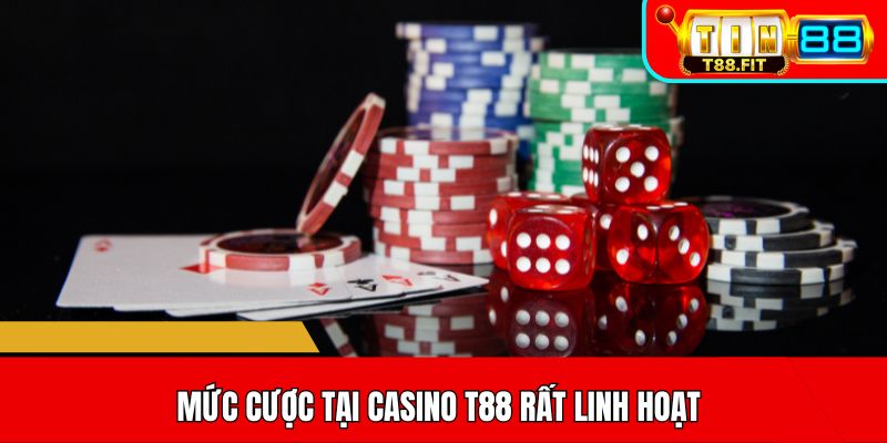 Mức cược tại casino T88 rất linh hoạt