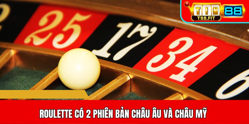 Roulette có 2 phiên bản châu Âu và châu Mỹ