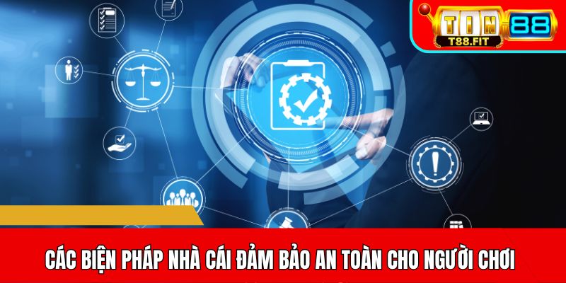Các biện pháp nhà cái đảm bảo an toàn cho người chơi