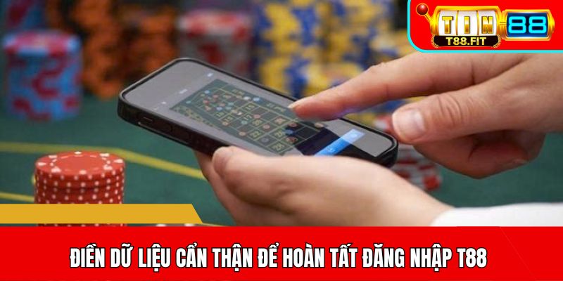 Điền dữ liệu cẩn thận để hoàn tất đăng nhập T88