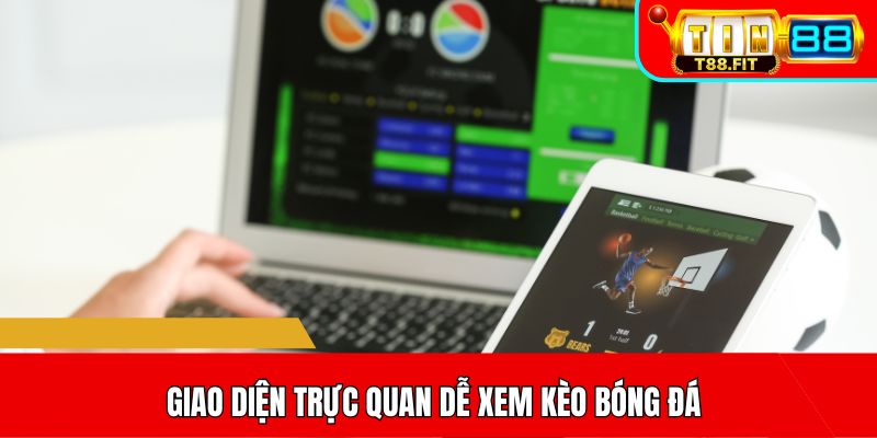 Giao diện trực quan dễ xem kèo bóng đá