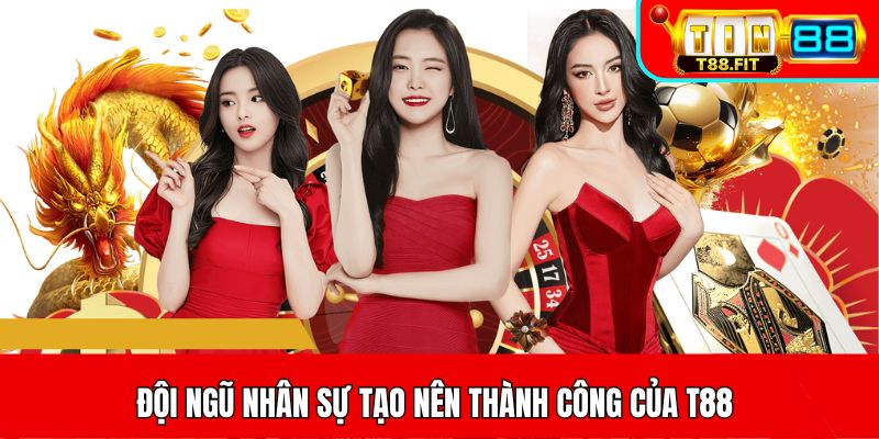 Đội ngũ nhân sự tạo nên thành công của T88