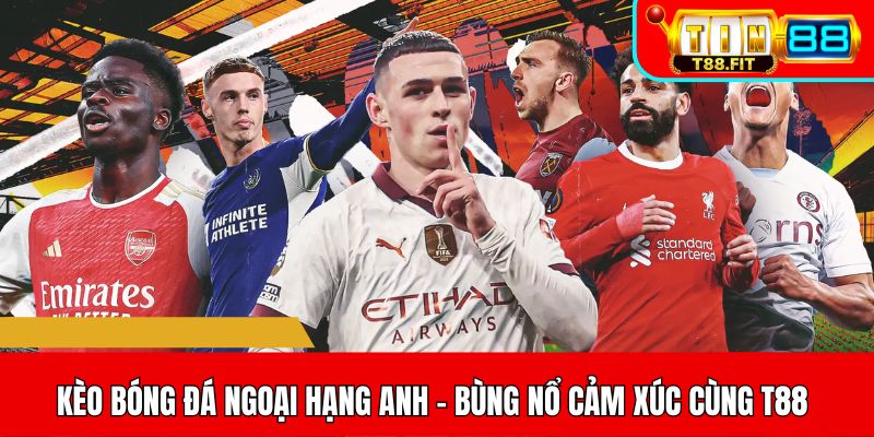 Kèo bóng đá Ngoại Hạng Anh