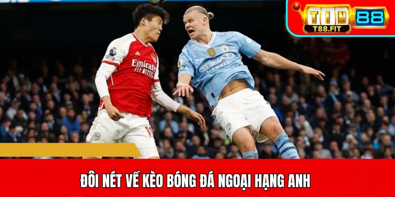 Đôi nét về kèo bóng đá Ngoại Hạng Anh