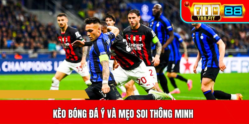 Kèo bóng đá Ý và mẹo soi thông minh