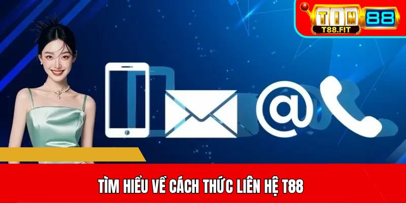 Tìm hiểu về cách thức liên hệ T88