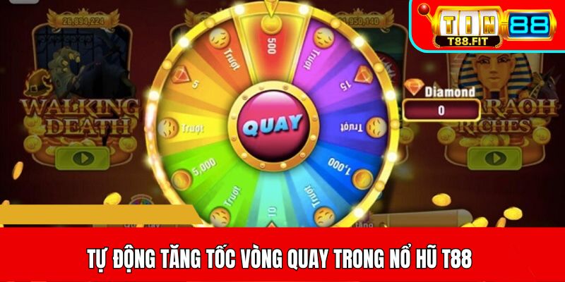 Tự động tăng tốc vòng quay trong nổ hũ T88