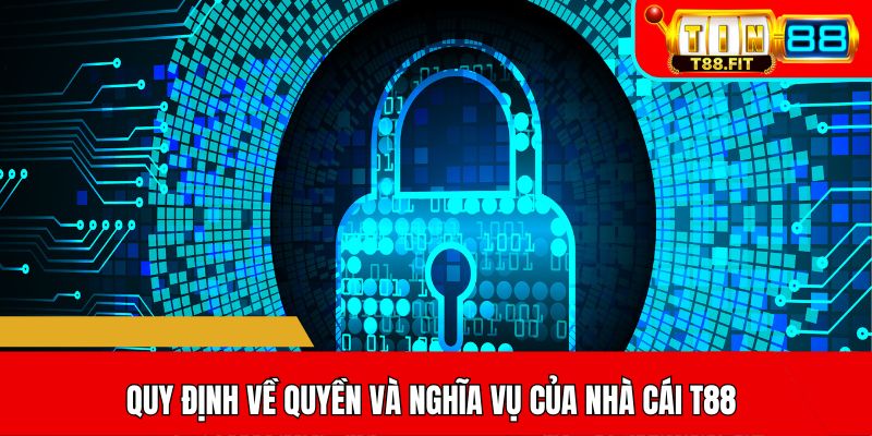Quy định về quyền và nghĩa vụ của nhà cái T88