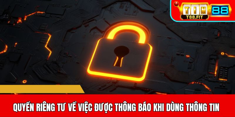 Quyền riêng tư về việc được thông báo khi dùng thông tin