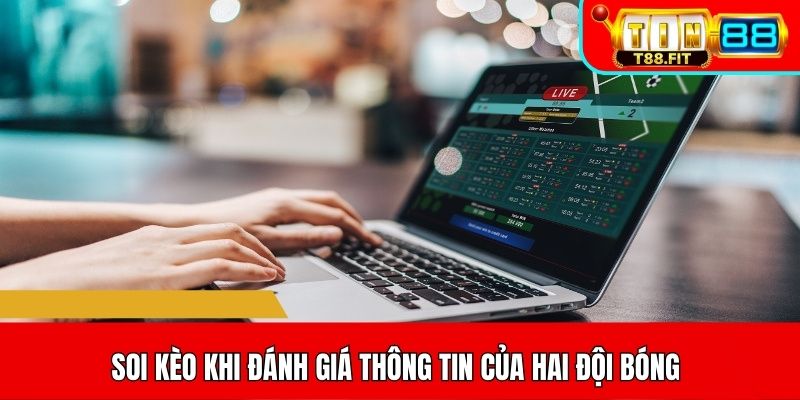 Soi kèo khi đánh giá thông tin của hai đội bóng