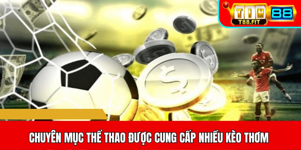 Chuyên mục thể thao được cung cấp nhiều kèo thơm