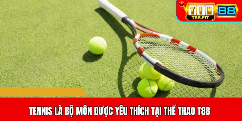 Tennis là bộ môn được yêu thích tại thể thao T88